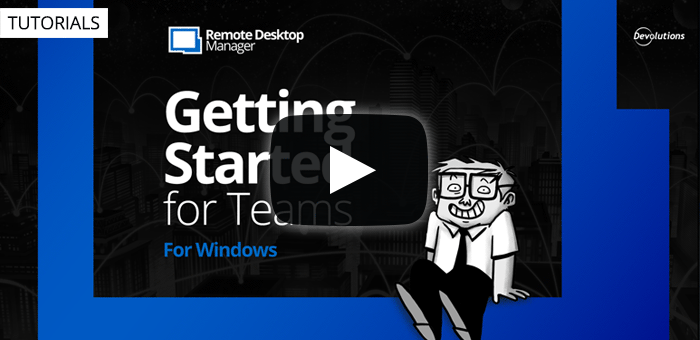 Getting Started for Teams with Remote Desktop Manager 