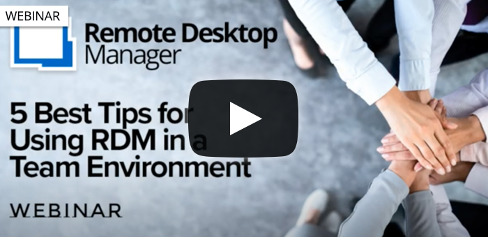5 Best Tips for using Remote Desktop Manager in a Team Environment - Webinar