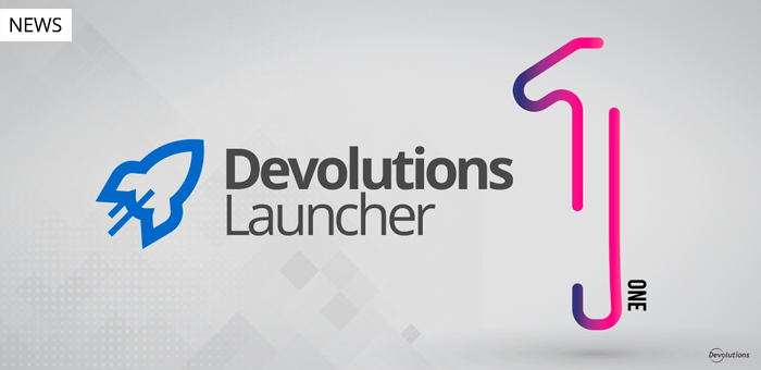 Say Hello to Devolutions Launcher 1.0